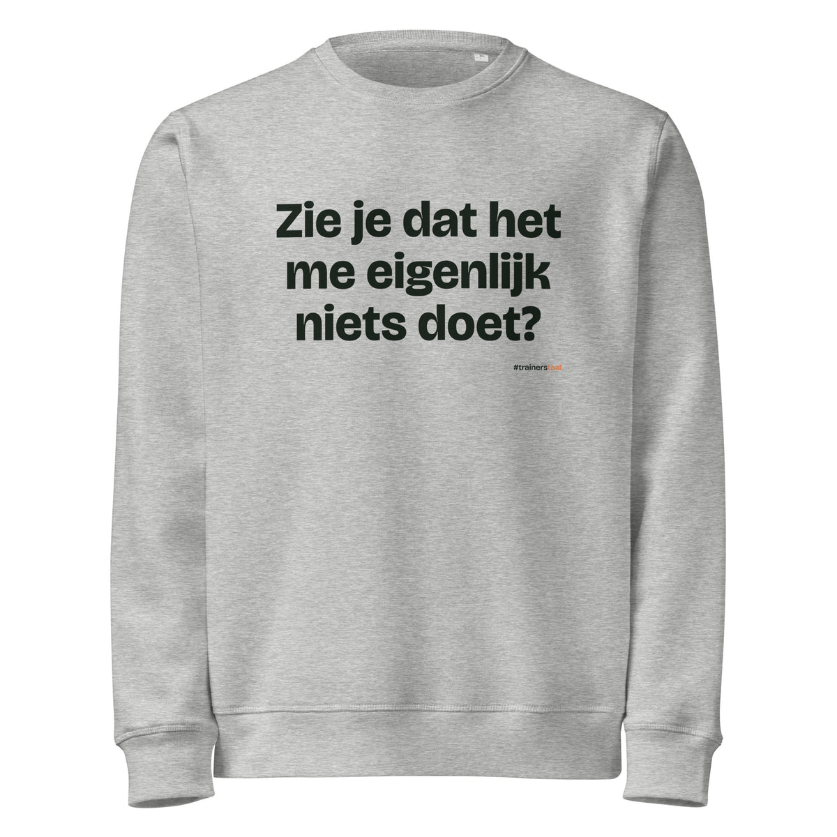 Zie je dat het me eigenlijk niets doet? – sweater grijs gemêleerd