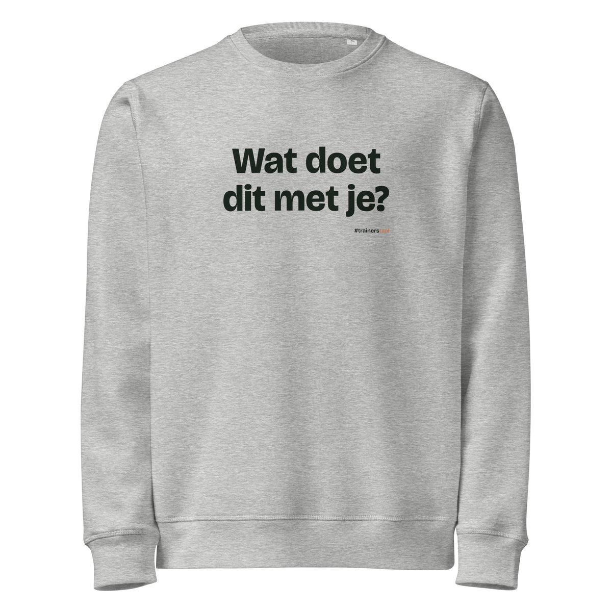 Wat doet dit met je? – sweater grijs gemêleerd