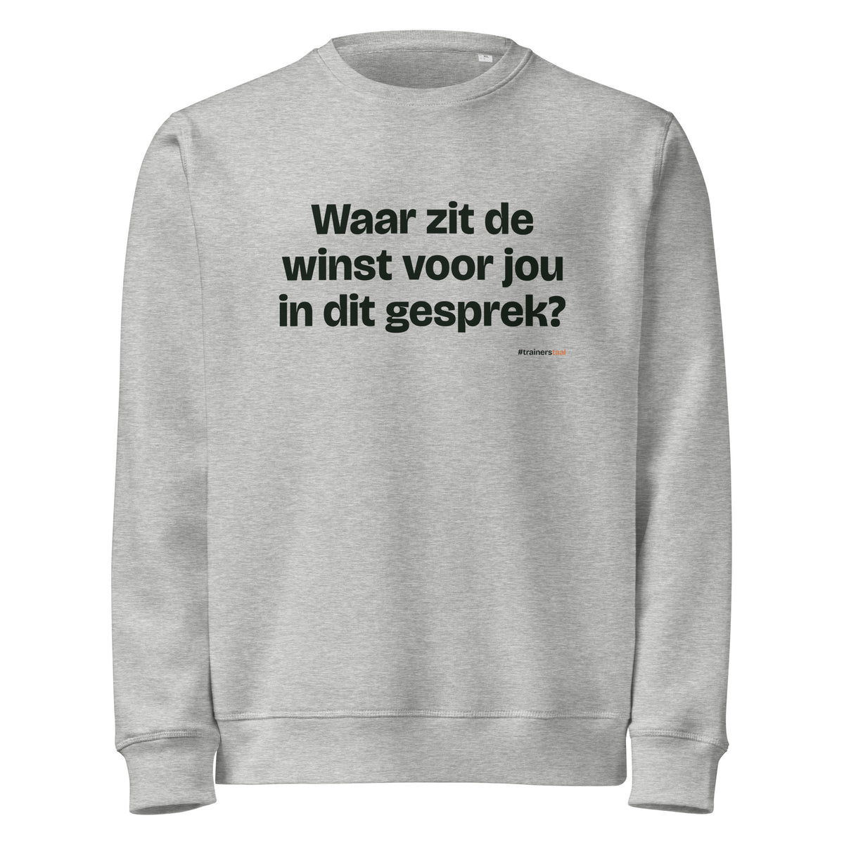 Waar zit de winst voor jou in dit gesprek? – sweater grijs gemêleerd