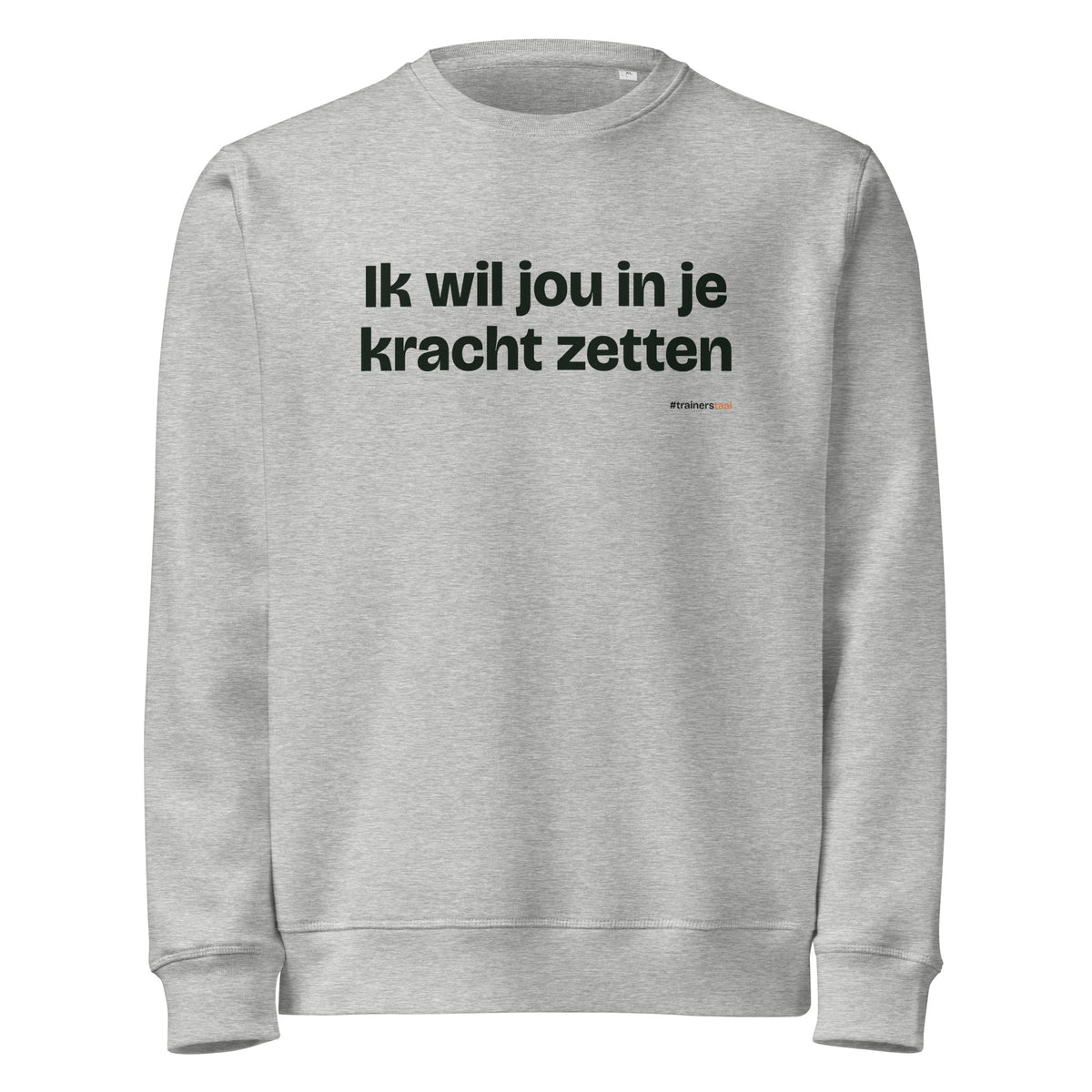 Ik wil jou in je kracht zetten – sweater grijs gemêleerd