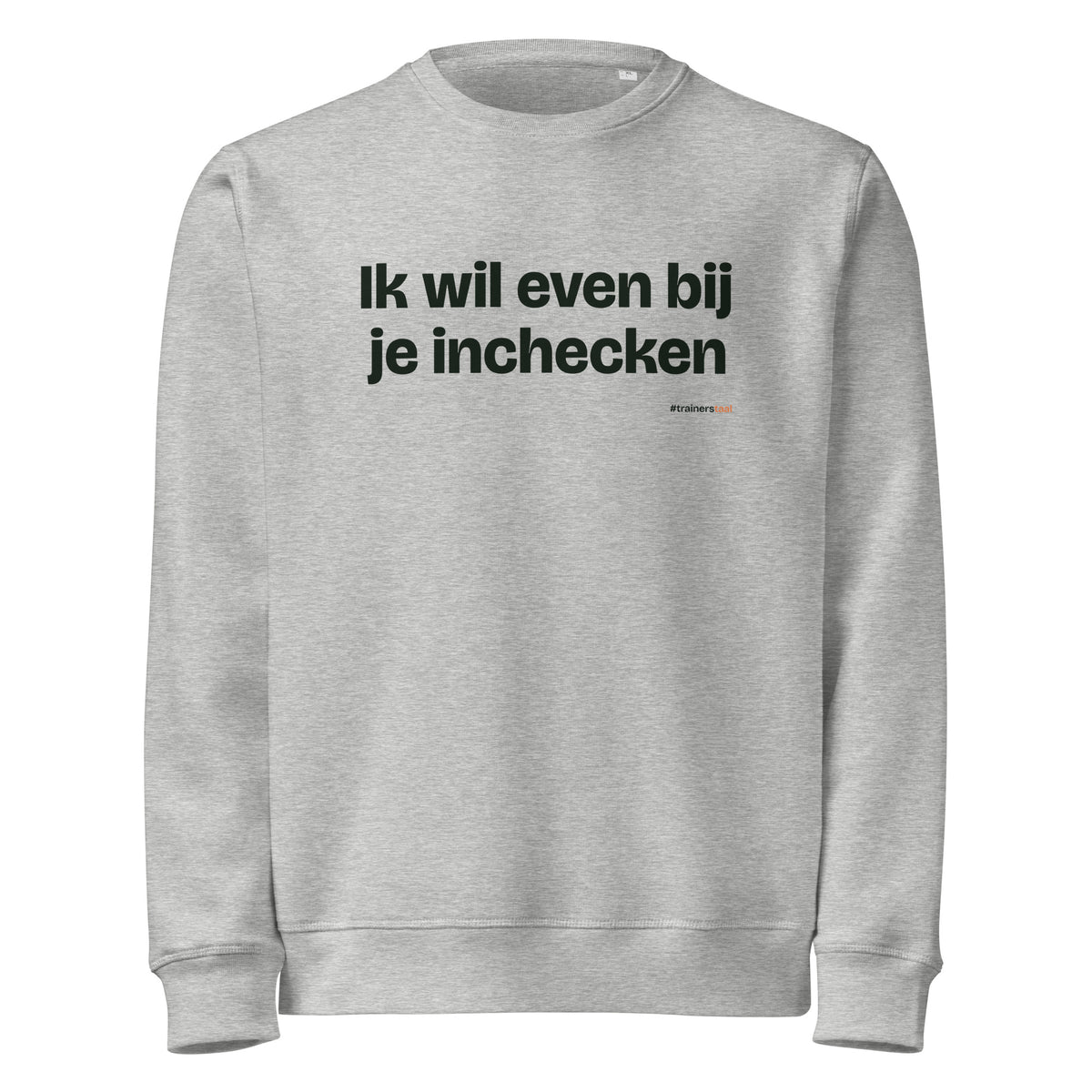Ik wil even bij je inchecken – sweater grijs gemêleerd