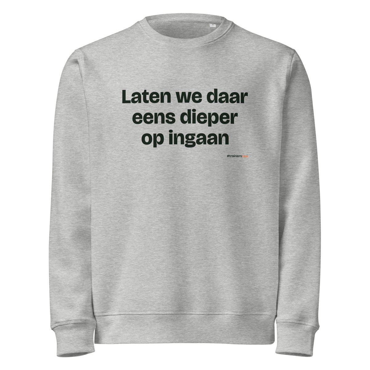Laten we daar eens dieper op ingaan – sweater grijs gemêleerd