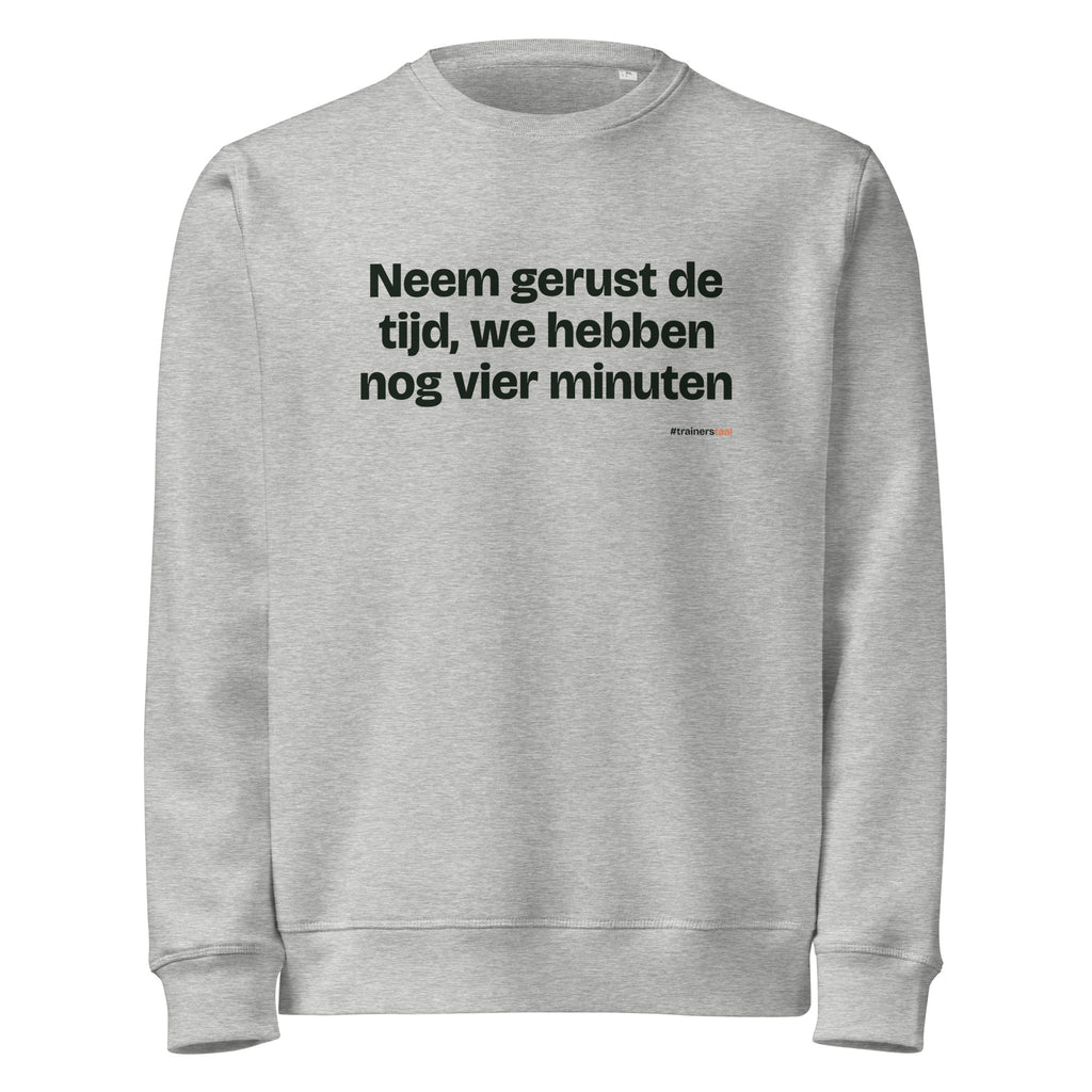 Neem gerust de tijd, we hebben nog vier minuten – sweater grijs gemêleerd