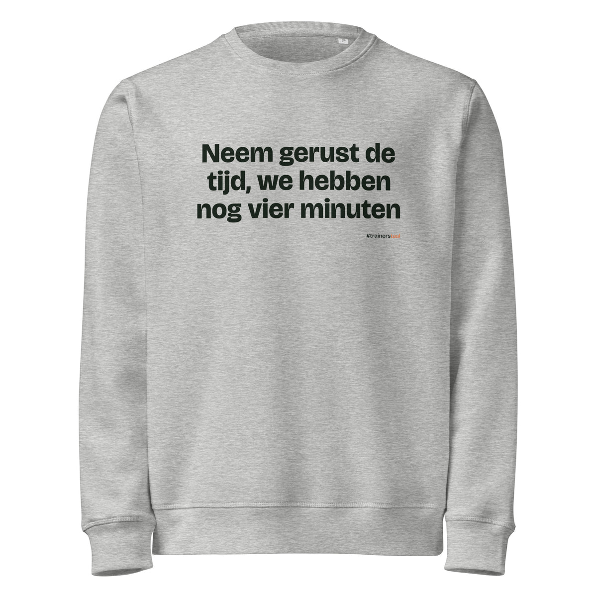 Neem gerust de tijd, we hebben nog vier minuten – sweater grijs gemêleerd