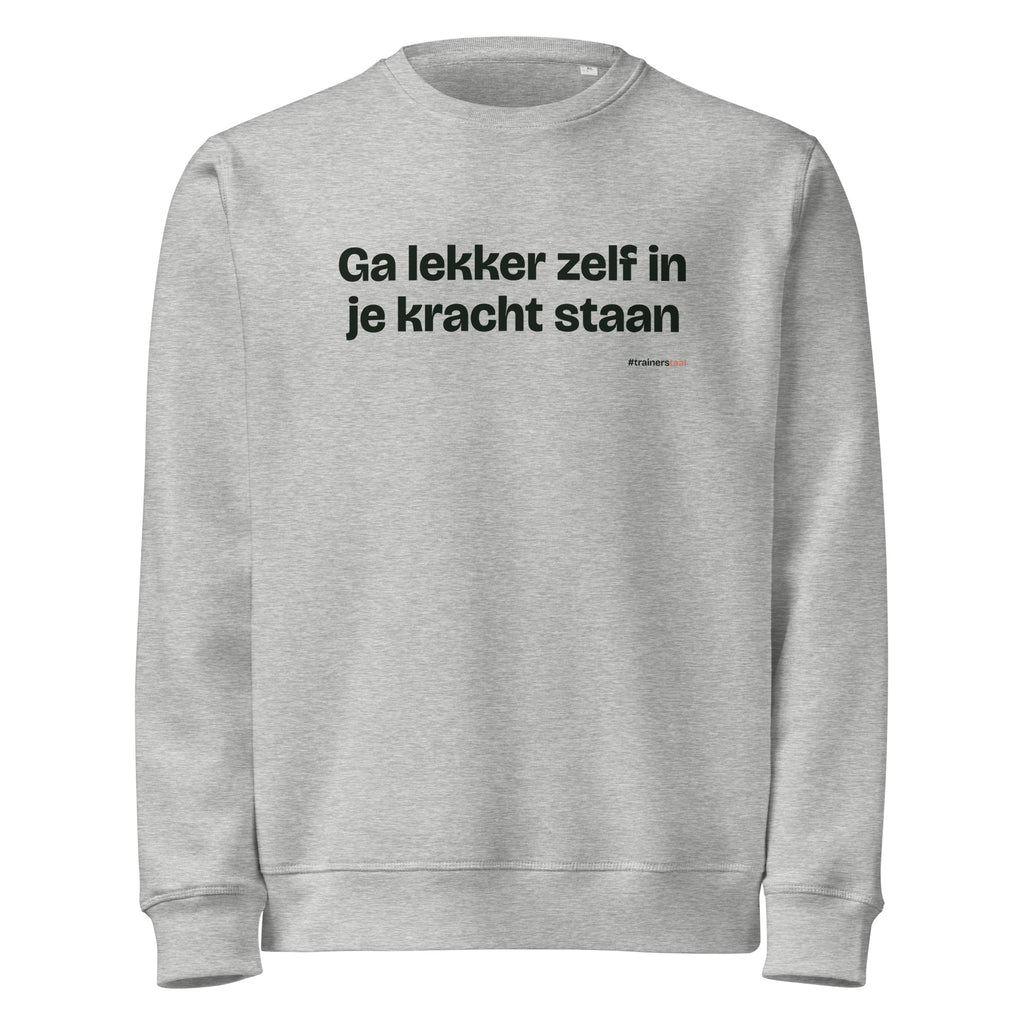 Ga lekker zelf in je kracht staan – sweater grijs gemêleerd