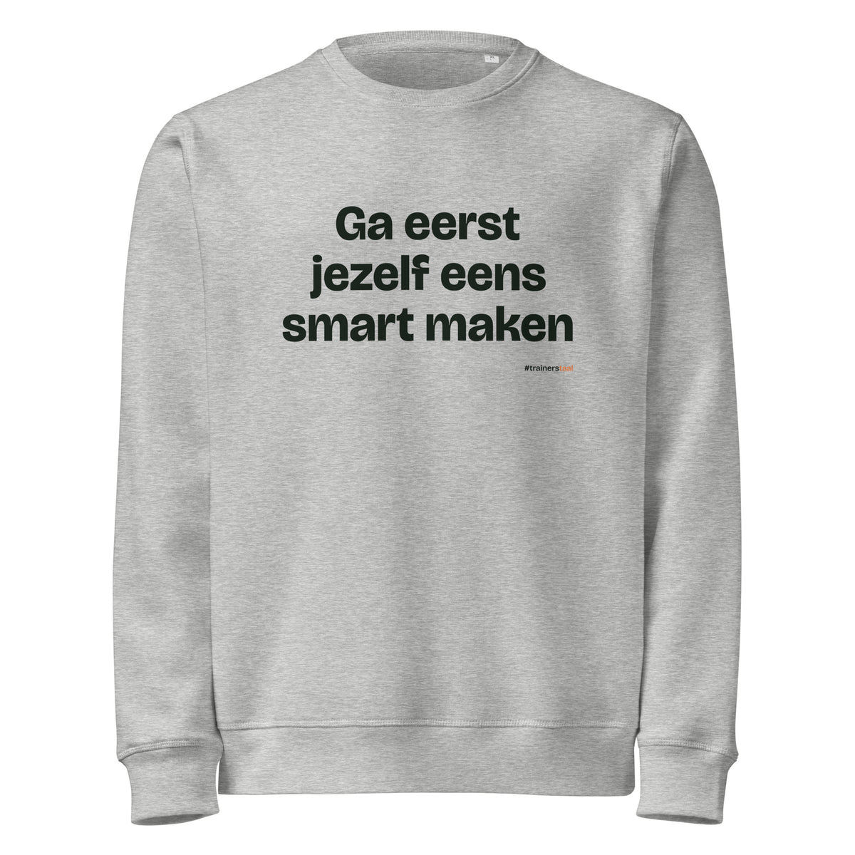 Ga eerst jezelf eens smart maken – sweater grijs gemêleerd