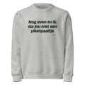Nog even en ik sla jou met een piketpaaltje – sweater grijs gemêleerd