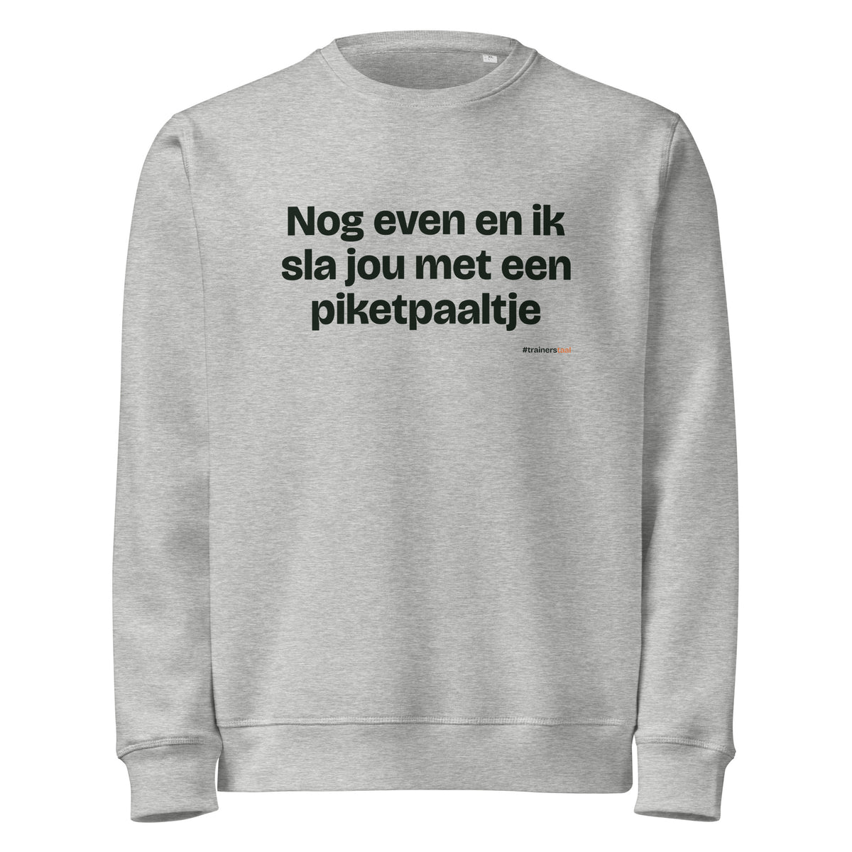 Nog even en ik sla jou met een piketpaaltje – sweater grijs gemêleerd