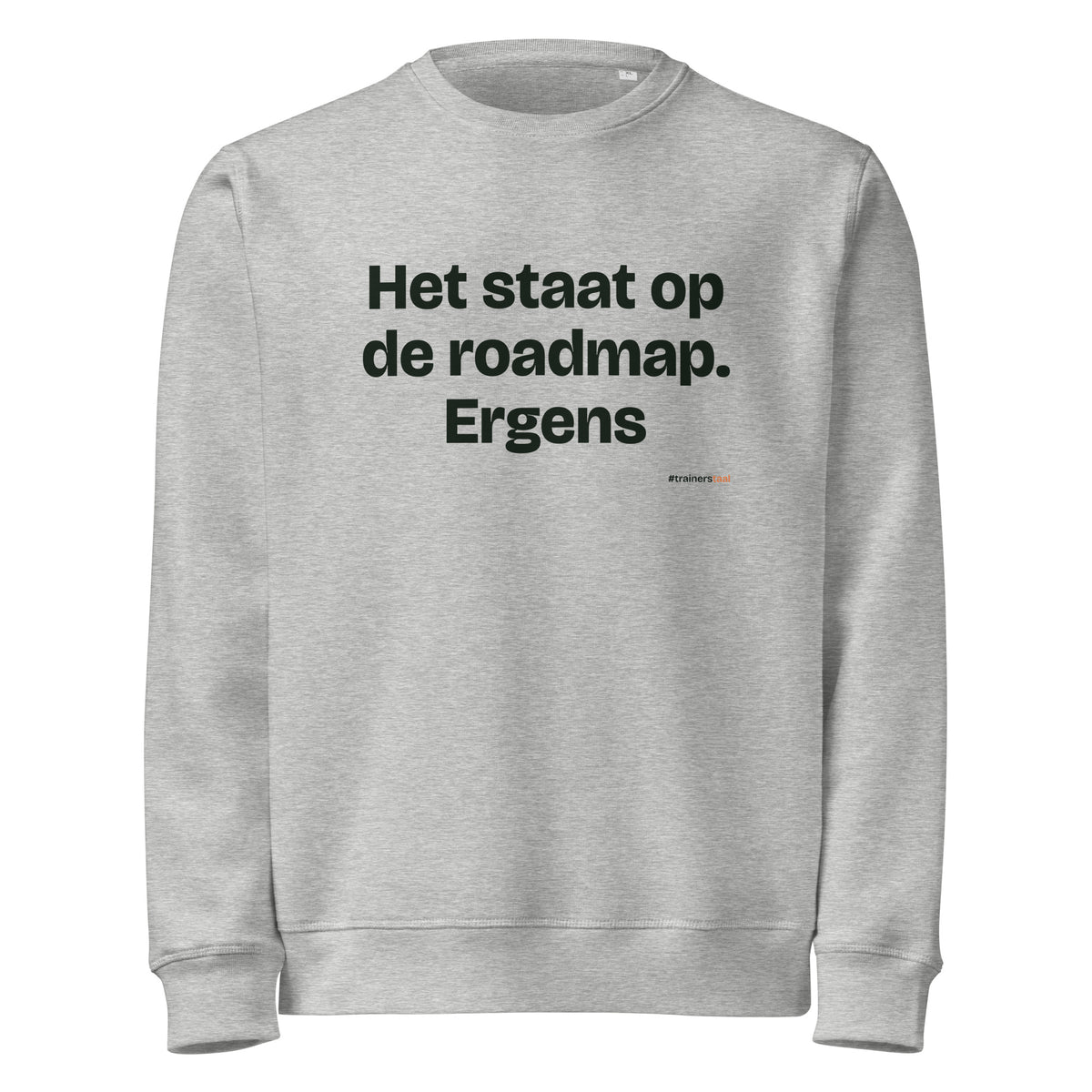 Het staat op de roadmap. Ergens – sweater grijs gemêleerd