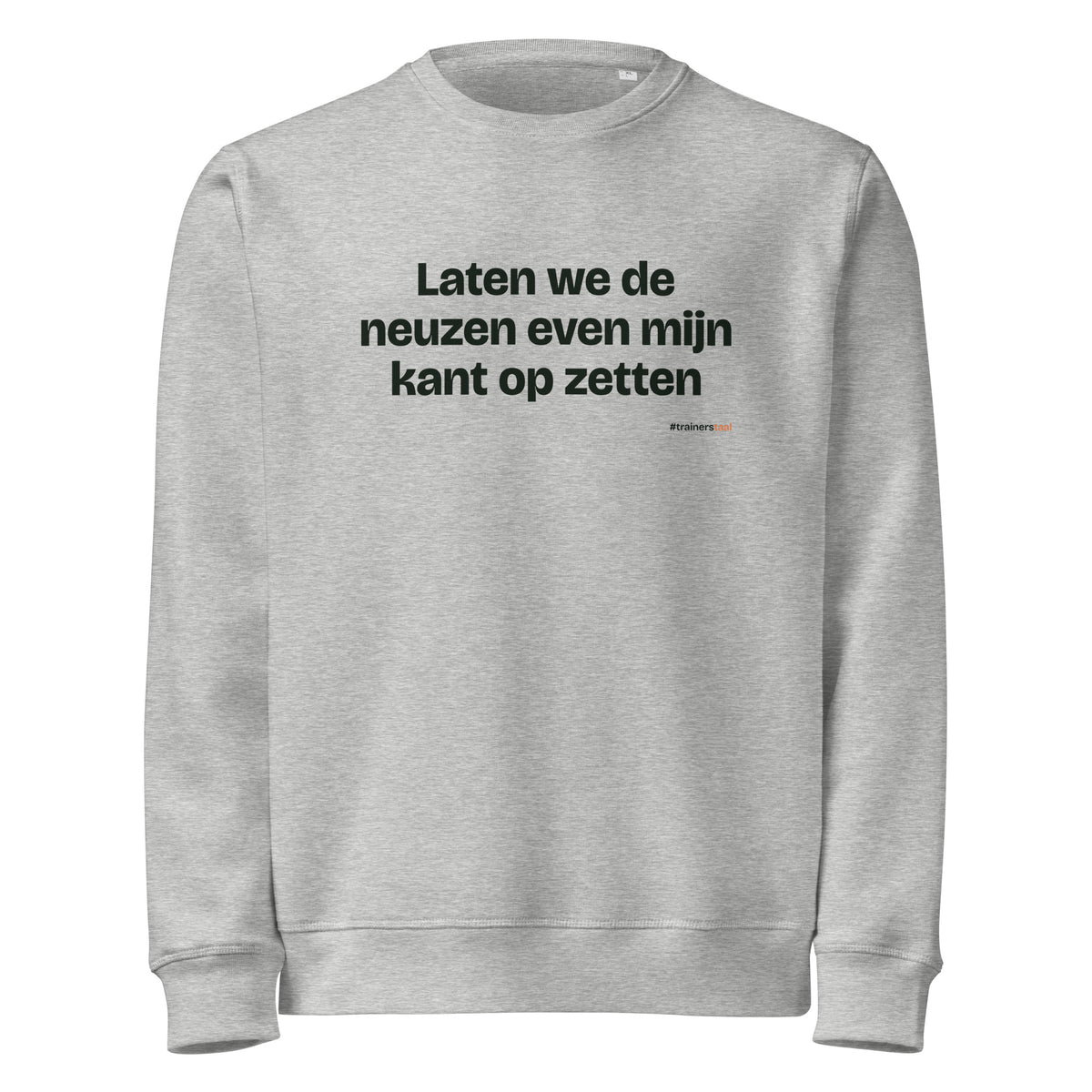 Laten we de neuzen even mijn kant op zetten – sweater grijs gemêleerd