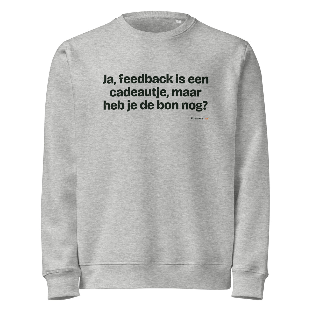 Ja, feedback is een cadeautje, maar heb je de bon nog? – sweater grijs gemêleerd