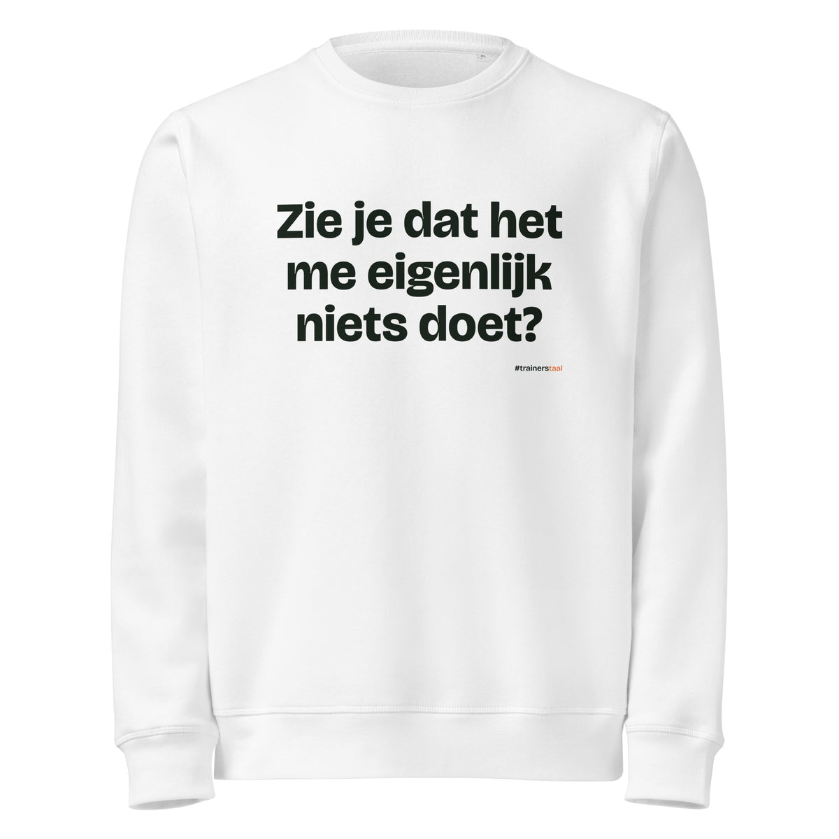 Zie je dat het me eigenlijk niets doet? – sweater wit