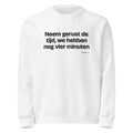 Neem gerust de tijd, we hebben nog vier minuten – sweater wit