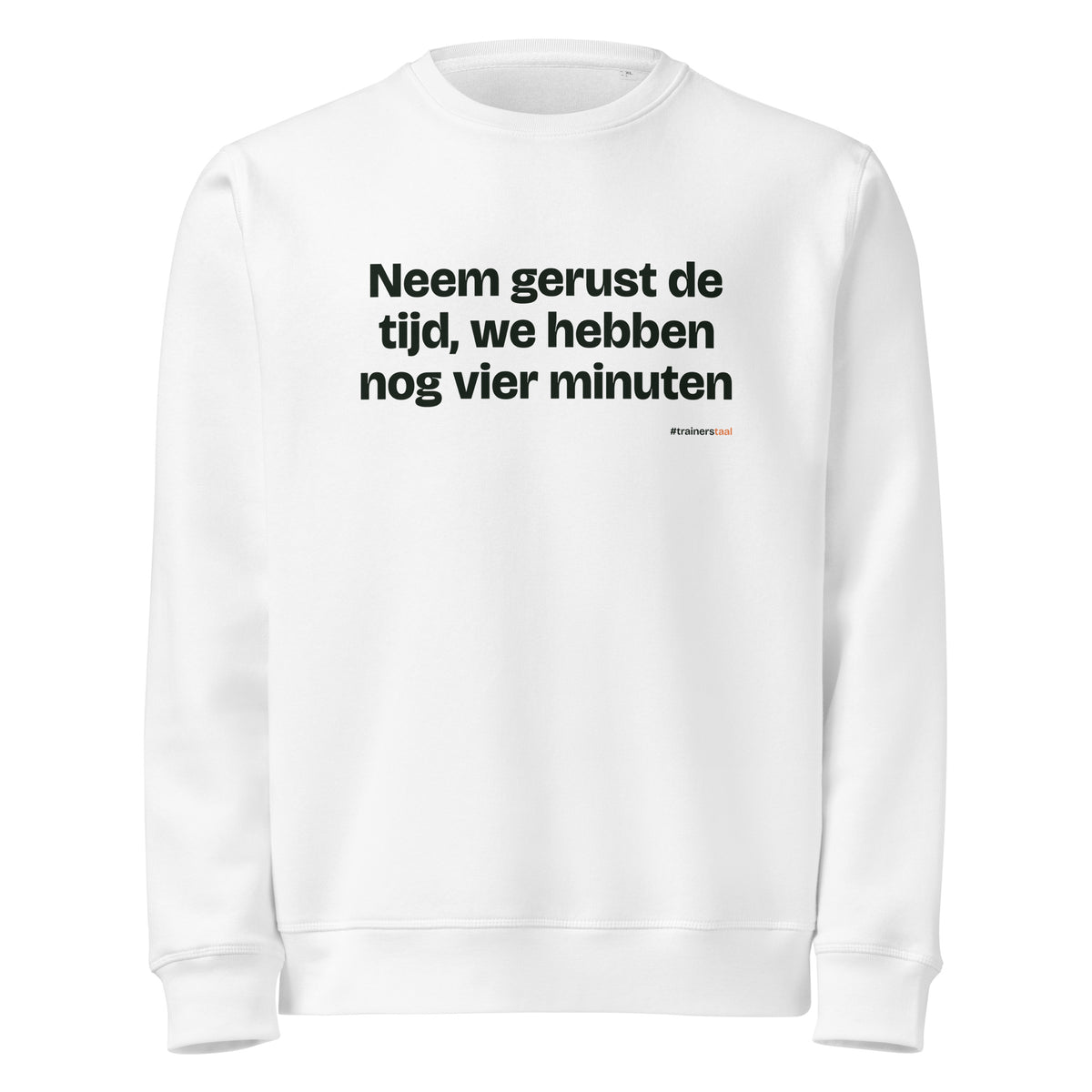 Neem gerust de tijd, we hebben nog vier minuten – sweater wit