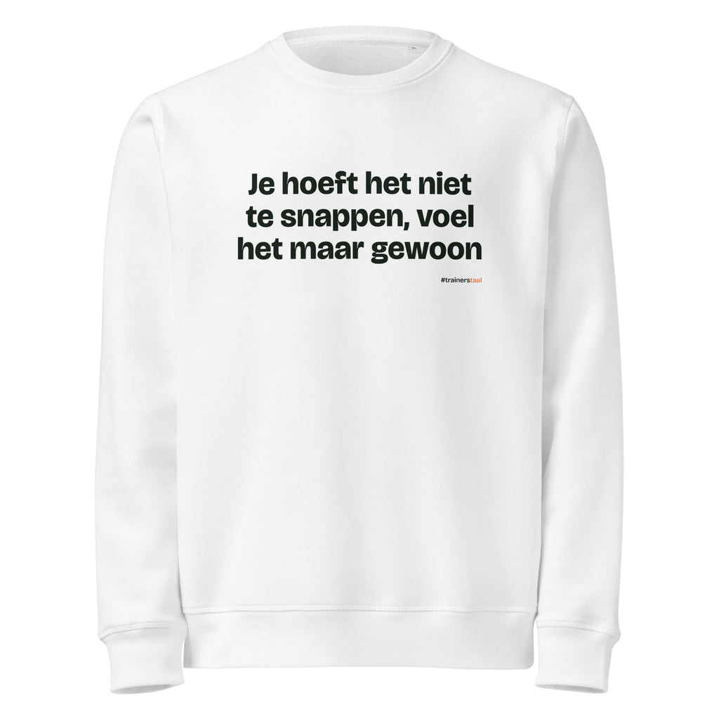 Je hoeft het niet te snappen, voel het maar gewoon – sweater wit