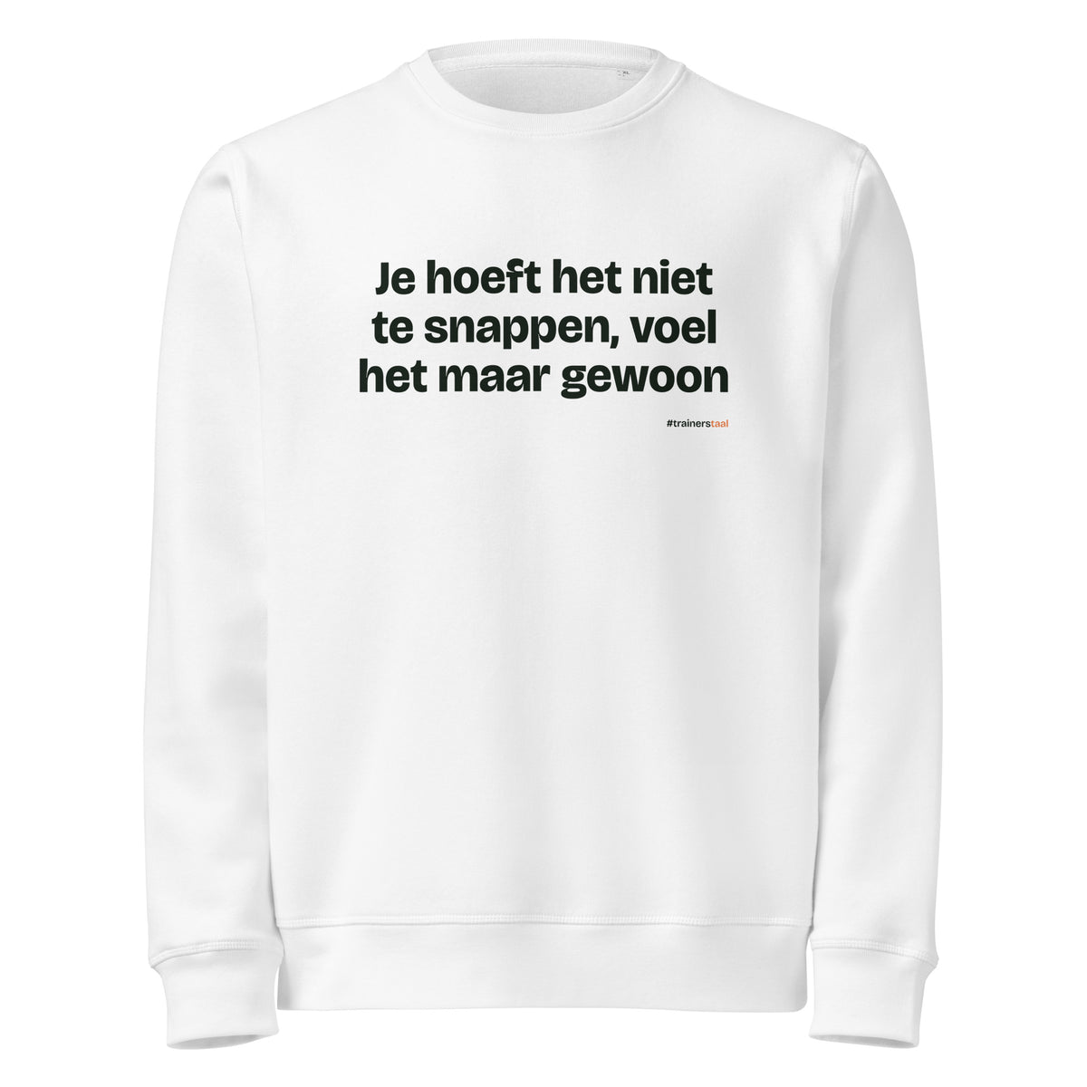 Je hoeft het niet te snappen, voel het maar gewoon – sweater wit