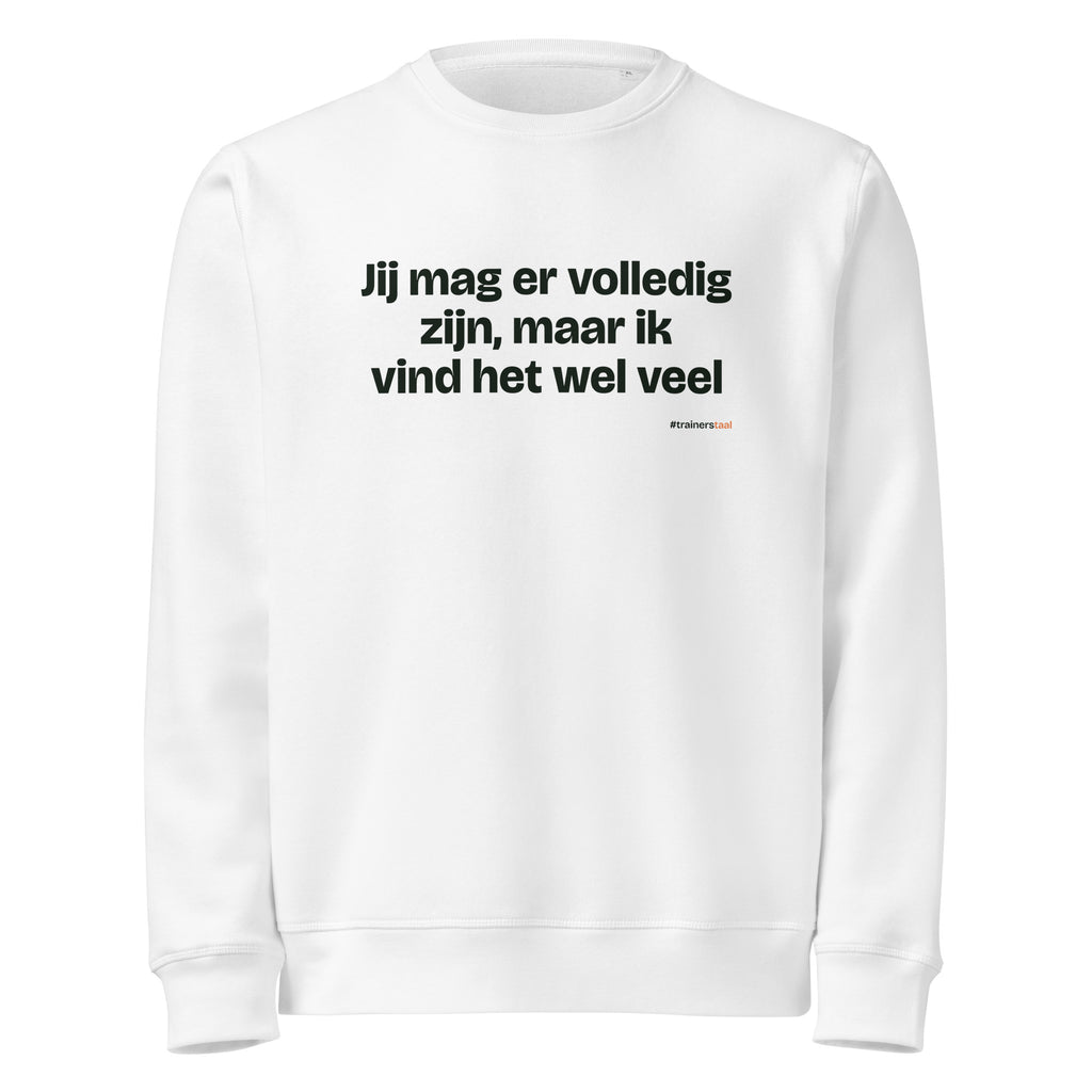 Jij mag er volledig zijn, maar ik vind het wel veel – sweater wit