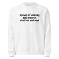 Jij mag er volledig zijn, maar ik vind het wel veel – sweater wit