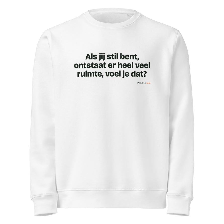 Als jij stil bent, ontstaat er heel veel ruimte, voel je dat? – sweater wit