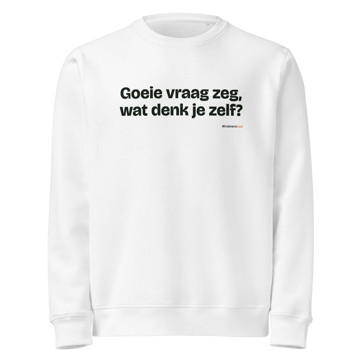 Goeie vraag zeg, wat denk je zelf? – sweater wit