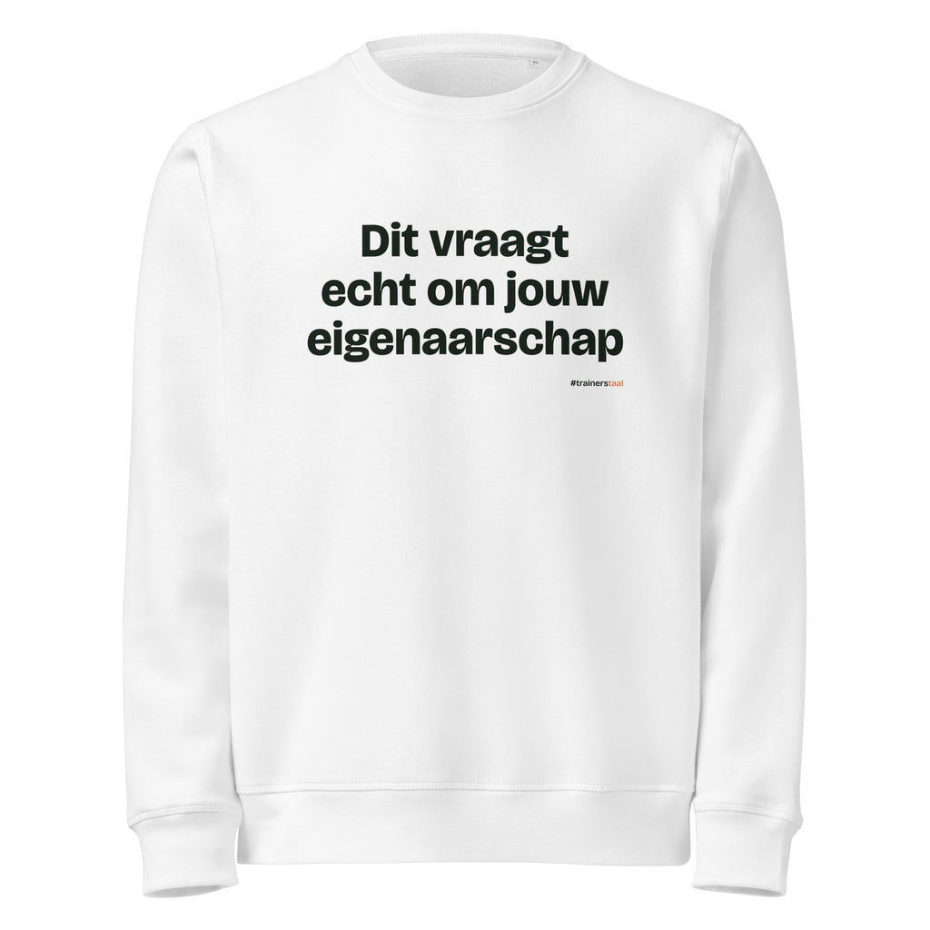Dit vraagt echt om jouw eigenaarschap – sweater wit