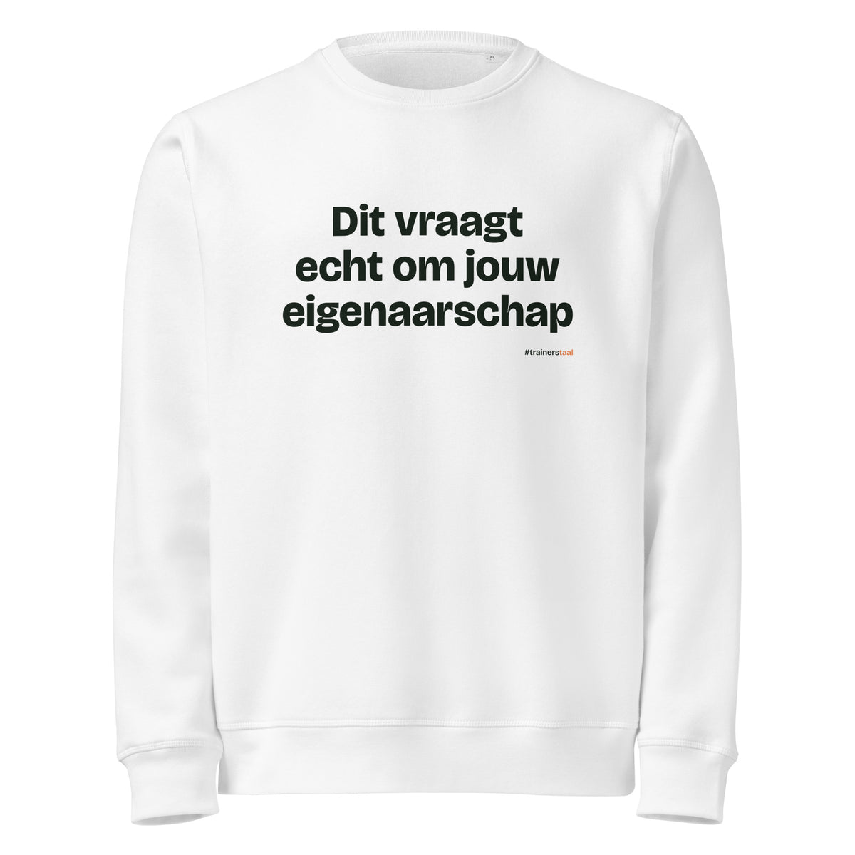 Dit vraagt echt om jouw eigenaarschap – sweater wit