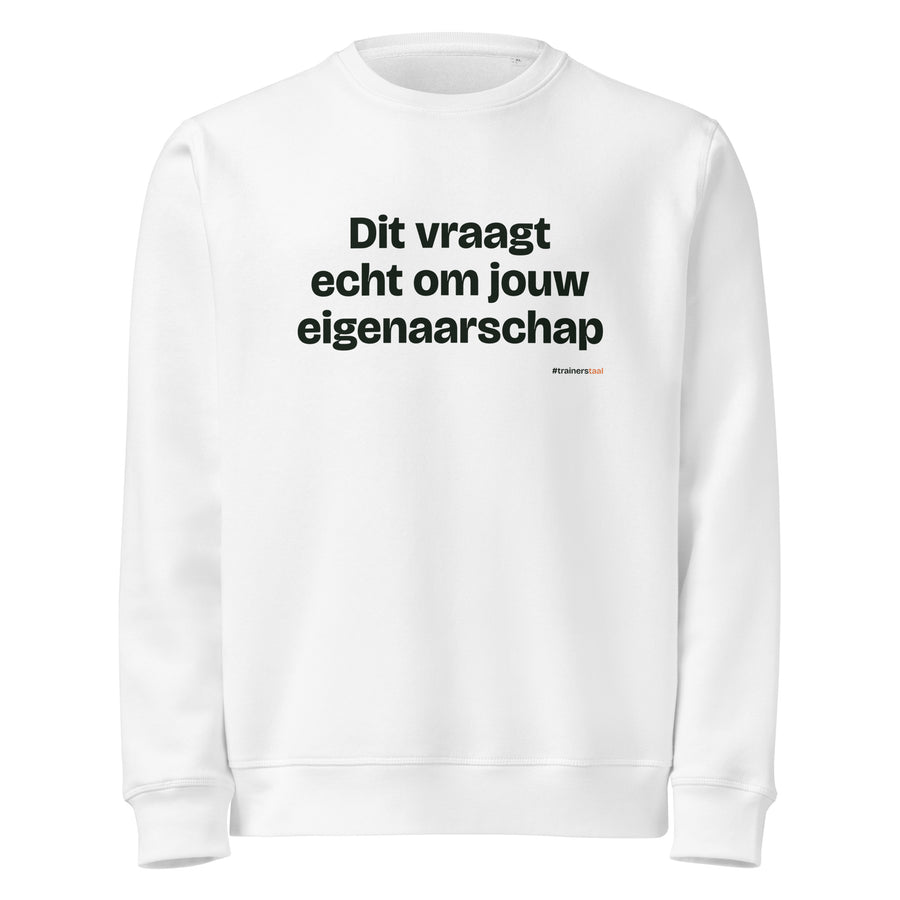 Dit vraagt echt om jouw eigenaarschap – sweater wit