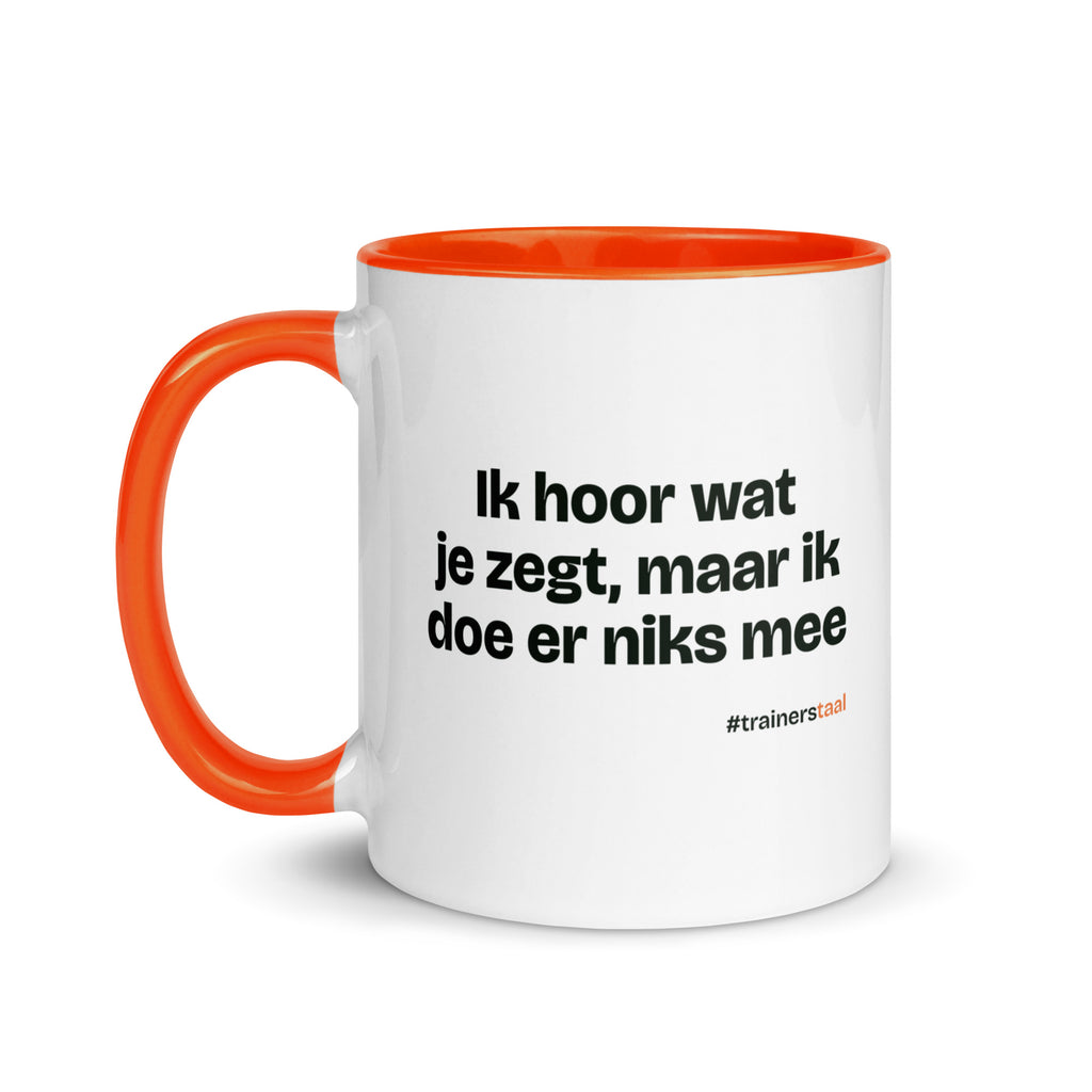Ik hoor wat je zegt, maar ik doe er niks mee – mok